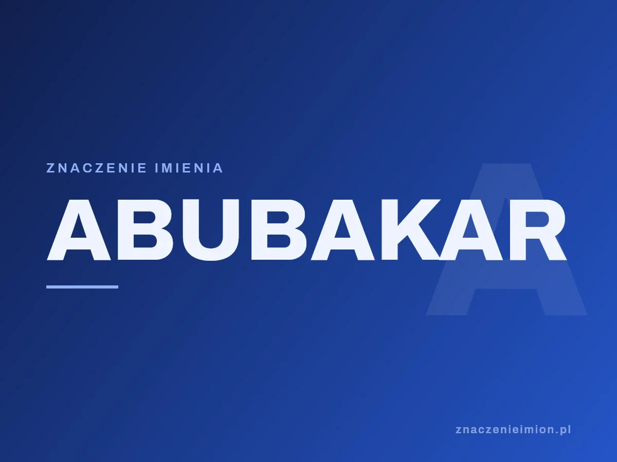 Imię Abubakar — grafika z serii znaczenie imion, znaczenieimion.pl.