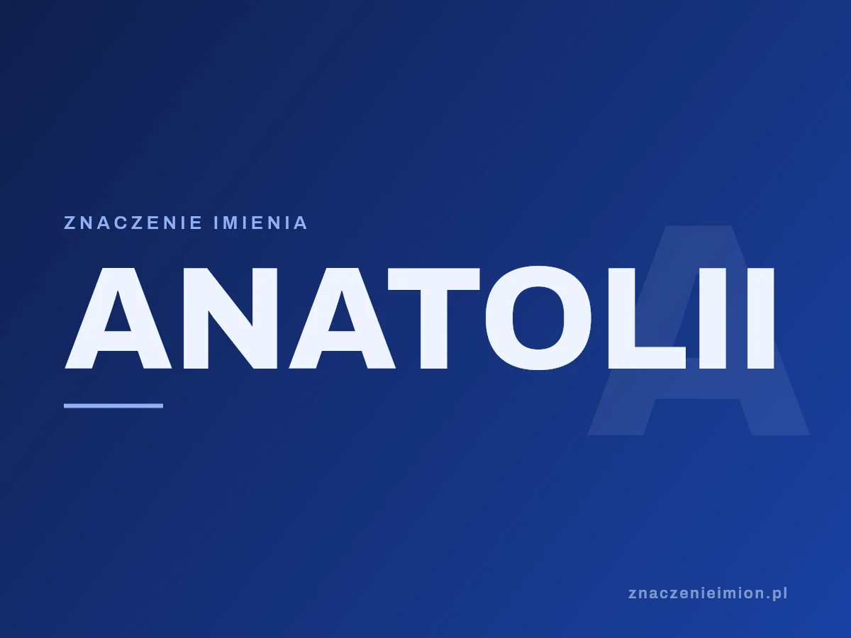 Imię Anatolii — grafika z serii znaczenie imion, znaczenieimion.pl.