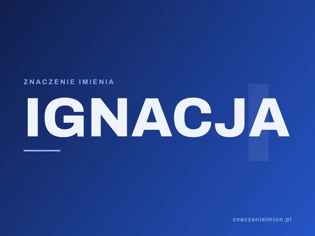 Imię Ignacja — grafika z serii znaczenie imion, znaczenieimion.pl.