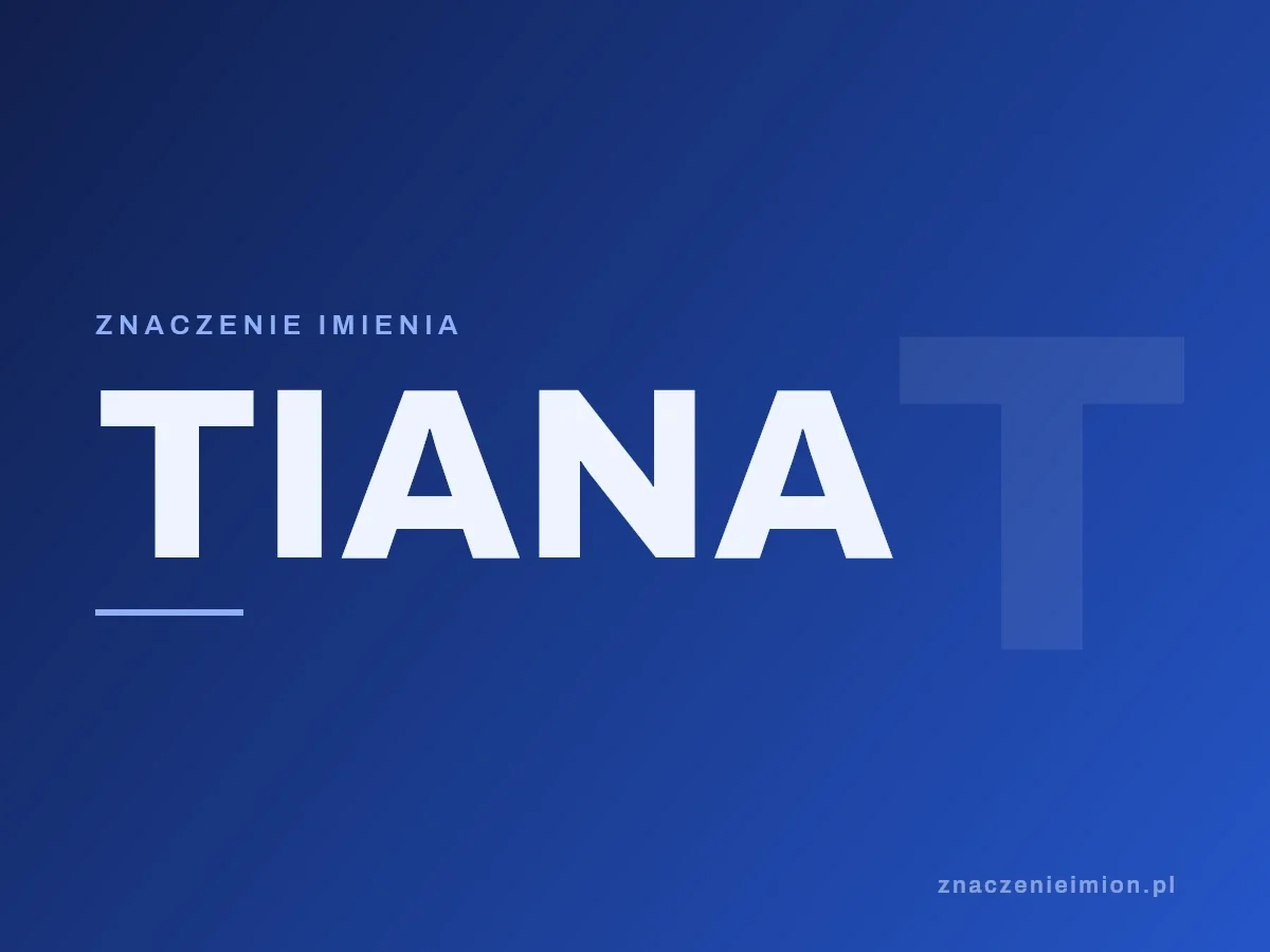 Imię Tiana — grafika z serii znaczenie imion, znaczenieimion.pl.