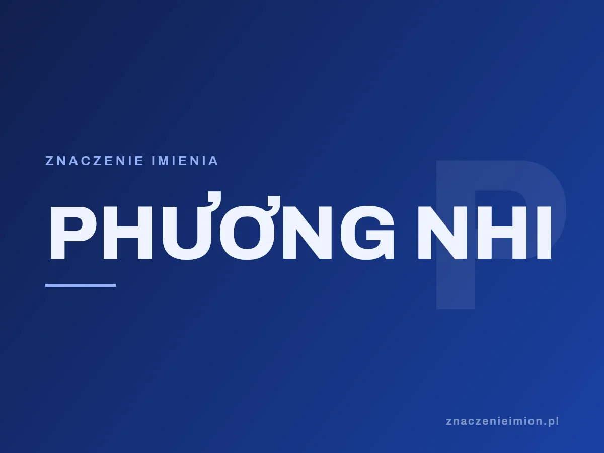 Imię Phương nhi — grafika z serii znaczenie imion, znaczenieimion.pl.