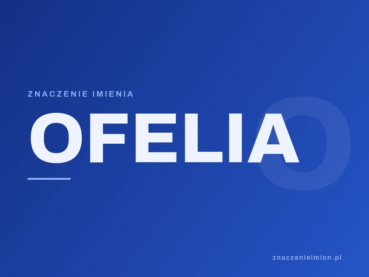 Imię Ofelia — grafika z serii znaczenie imion, znaczenieimion.pl.