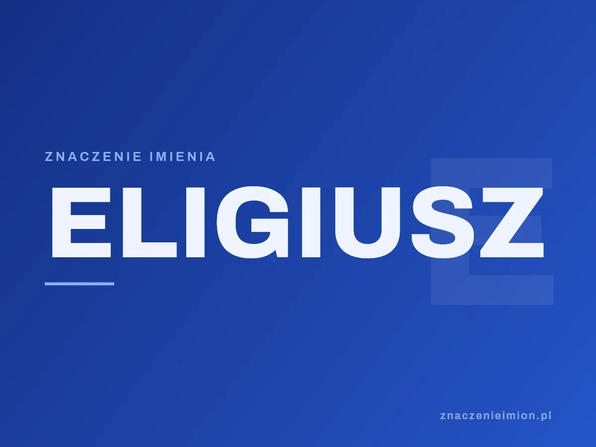 Imię Eligiusz — grafika z serii znaczenie imion, znaczenieimion.pl.