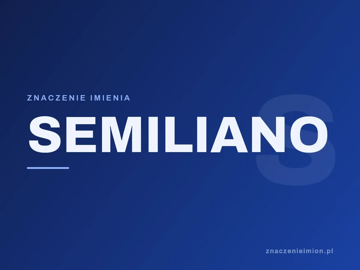 Imię Semiliano — grafika z serii znaczenie imion, znaczenieimion.pl.
