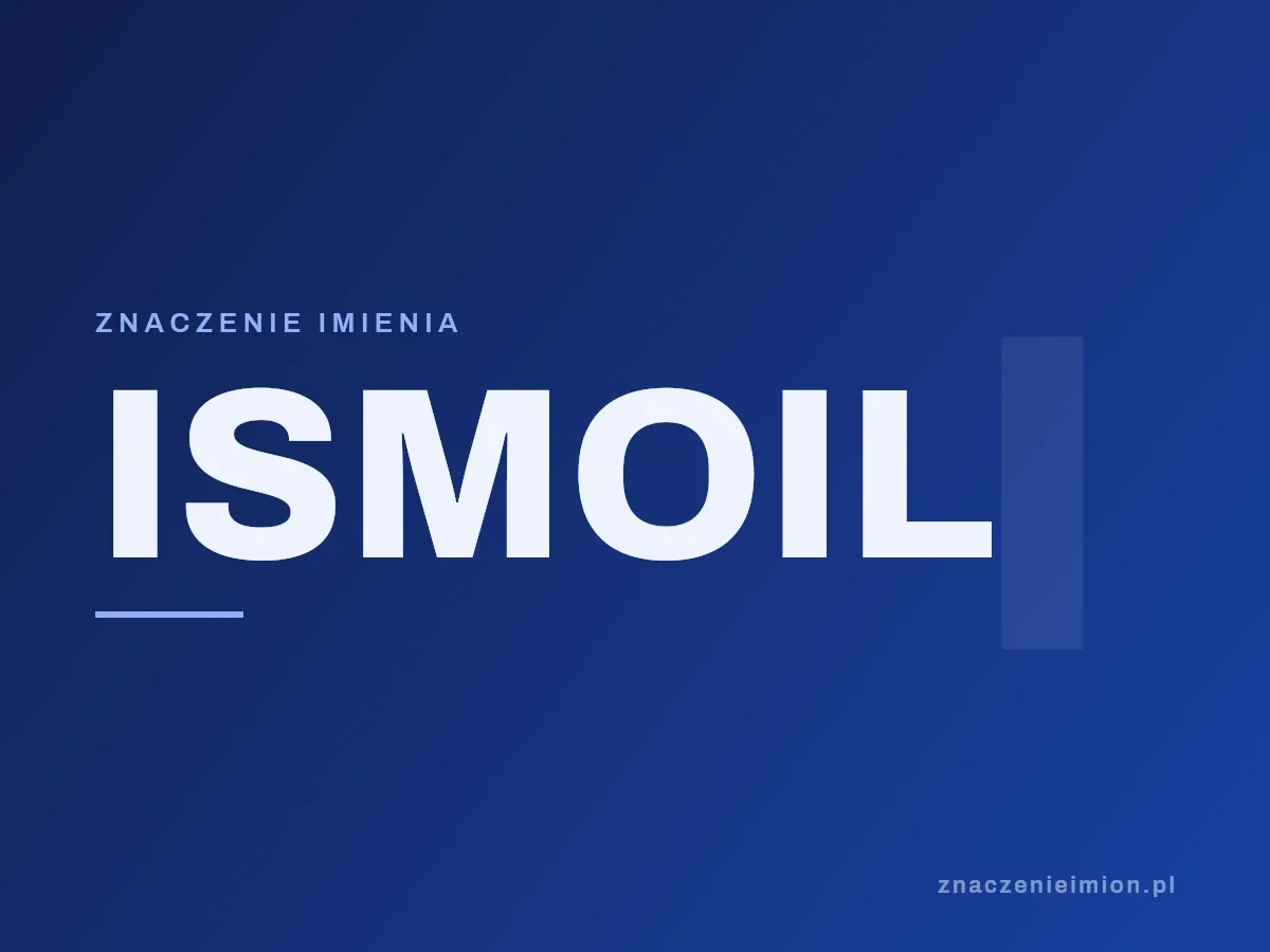 Imię Ismoil — grafika z serii znaczenie imion, znaczenieimion.pl.