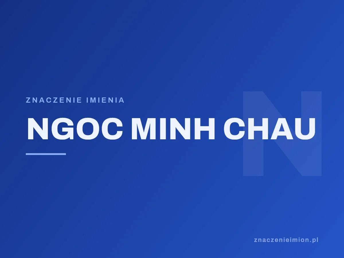 Imię Ngoc minh chau — grafika z serii znaczenie imion, znaczenieimion.pl.