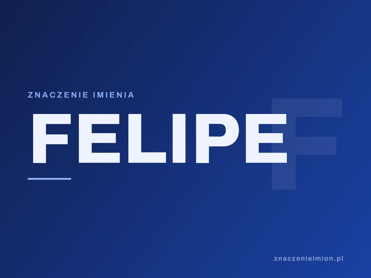 Imię Felipe — grafika z serii znaczenie imion, znaczenieimion.pl.