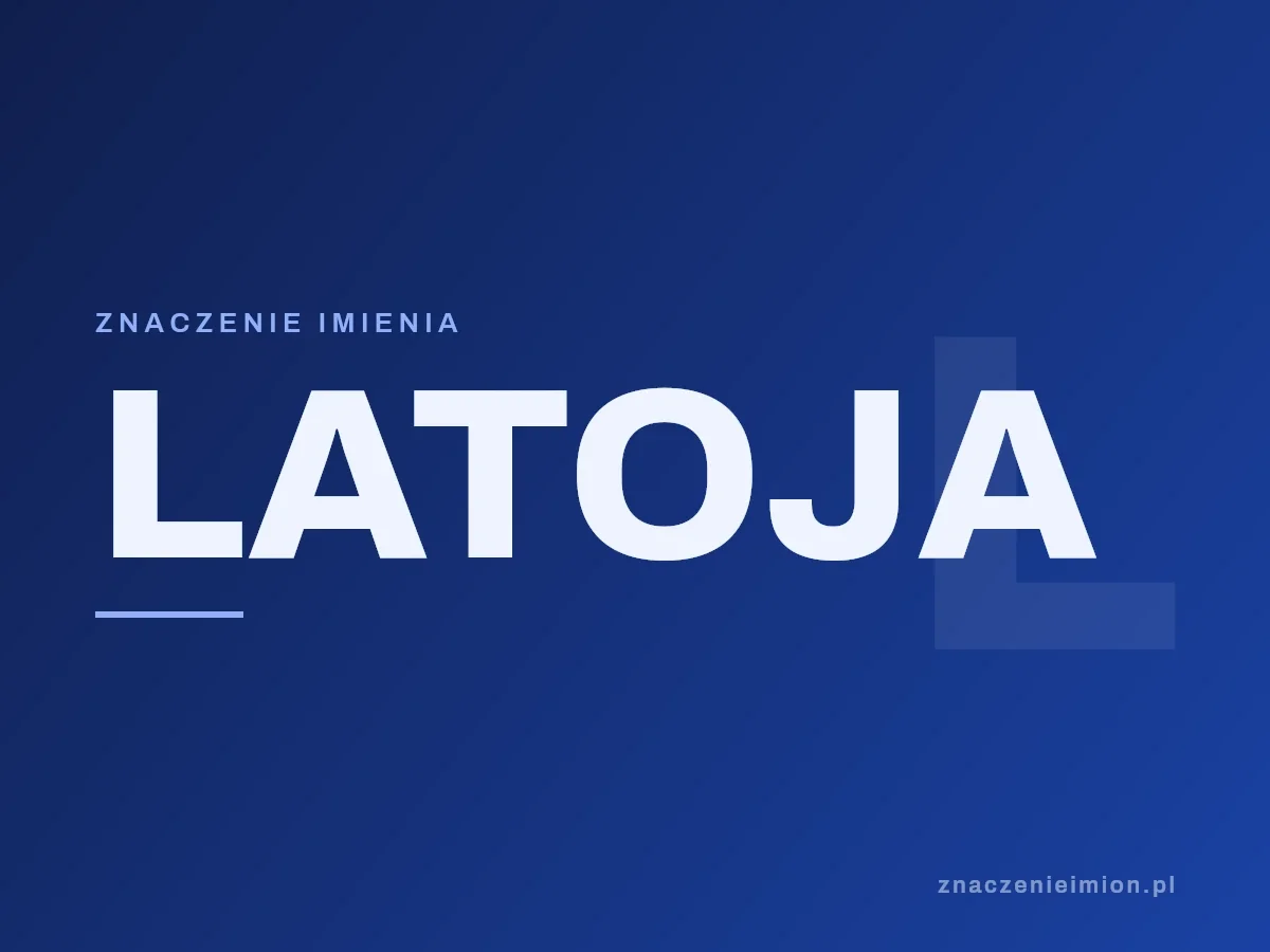 Imię Latoja — grafika z serii znaczenie imion, znaczenieimion.pl.