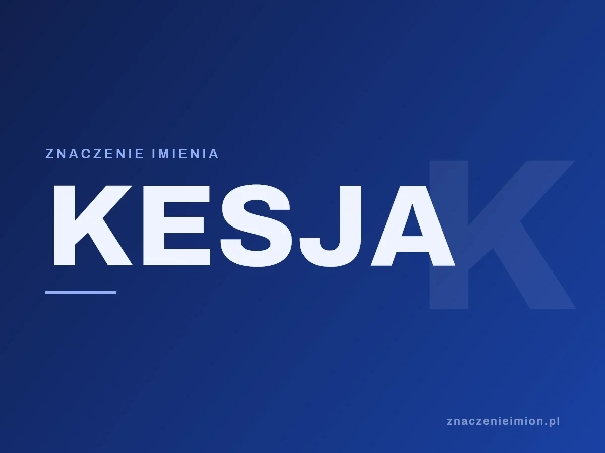 Imię Kesja — grafika z serii znaczenie imion, znaczenieimion.pl.