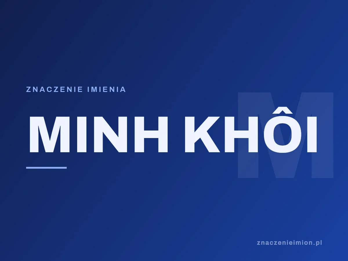 Imię Minh khôi — grafika z serii znaczenie imion, znaczenieimion.pl.