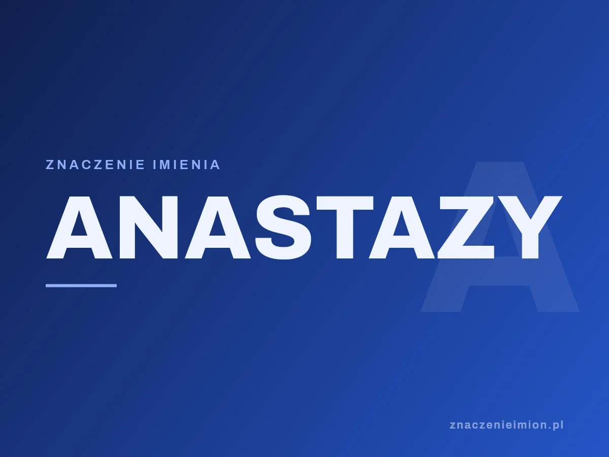 Imię Anastazy — grafika z serii znaczenie imion, znaczenieimion.pl.