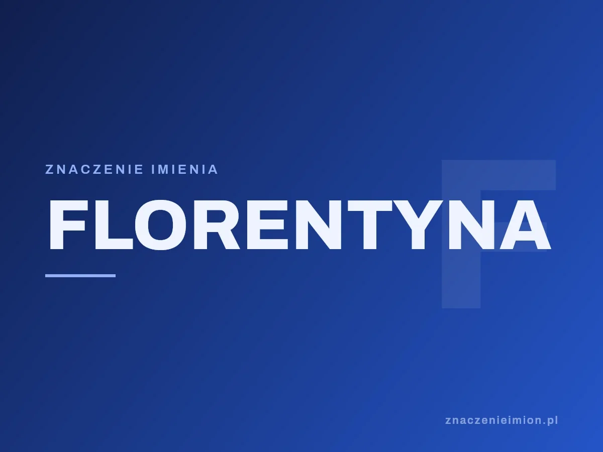 Imię Florentyna — grafika z serii znaczenie imion, znaczenieimion.pl.