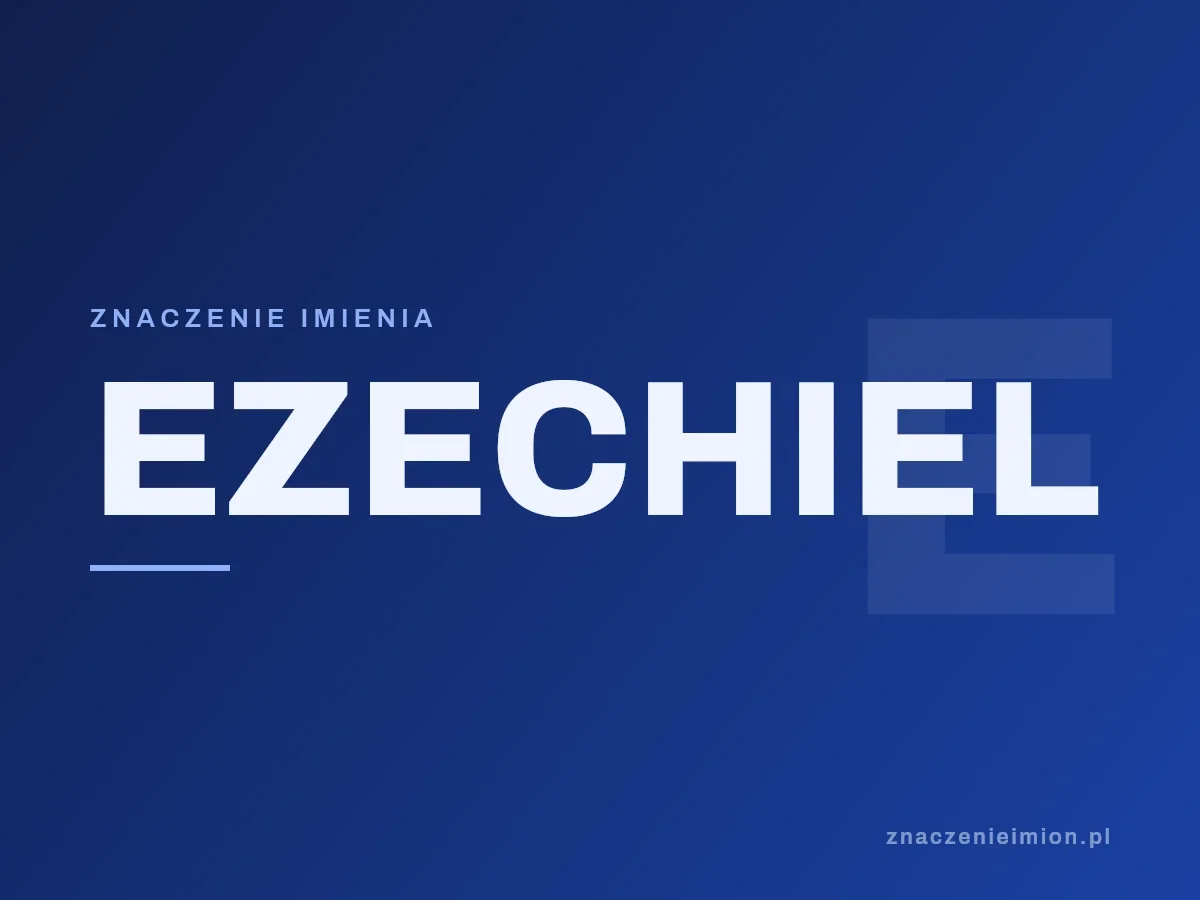 Imię Ezechiel — grafika z serii znaczenie imion, znaczenieimion.pl.