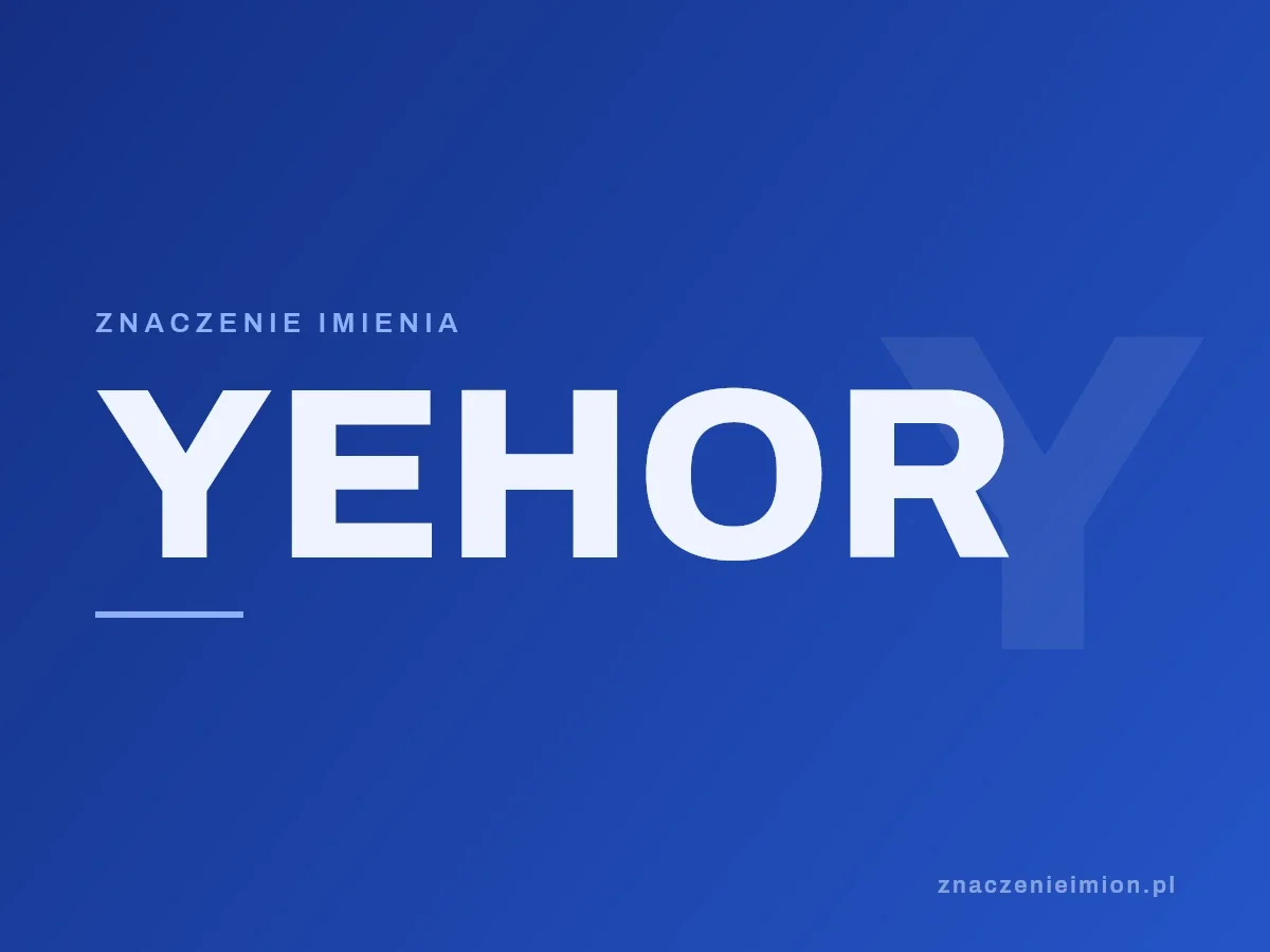Imię Yehor — grafika z serii znaczenie imion, znaczenieimion.pl.