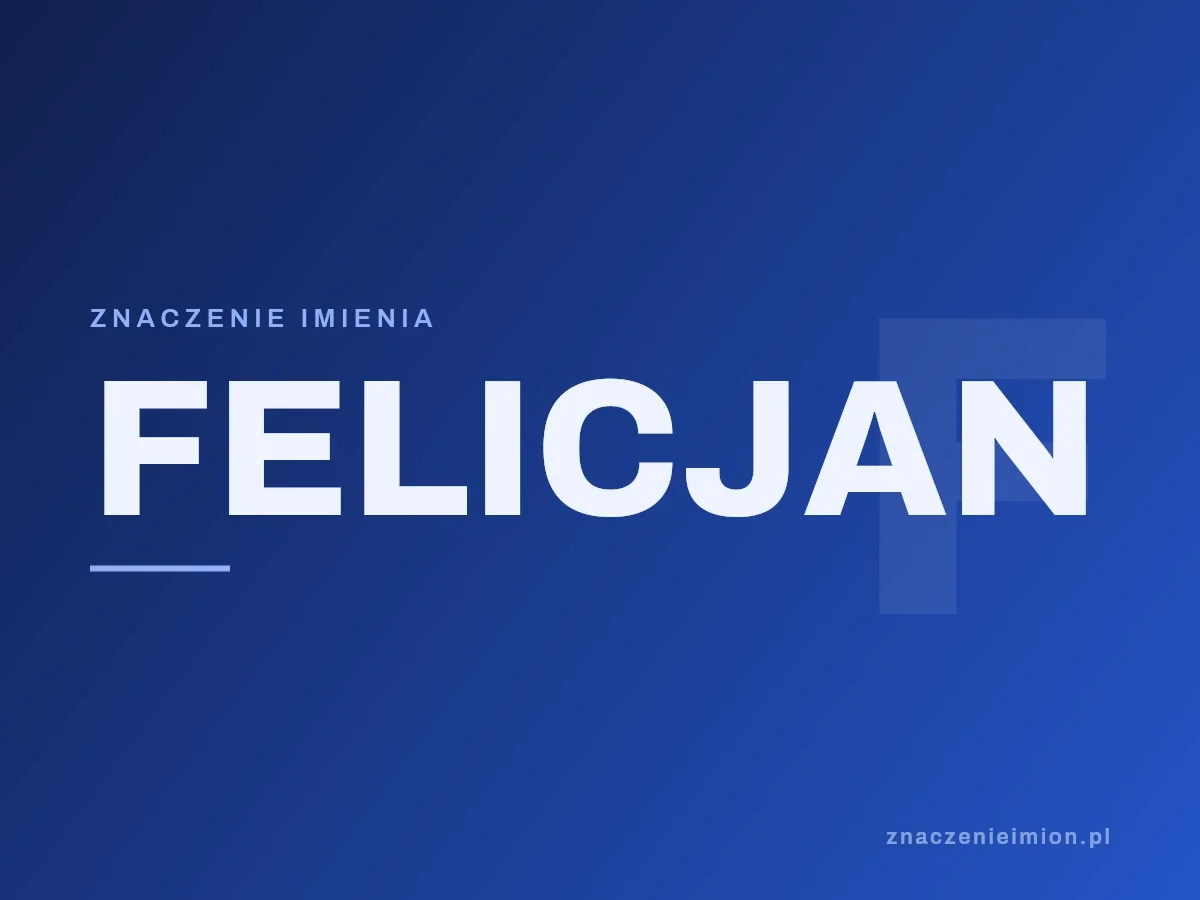 Imię Felicjan — grafika z serii znaczenie imion, znaczenieimion.pl.