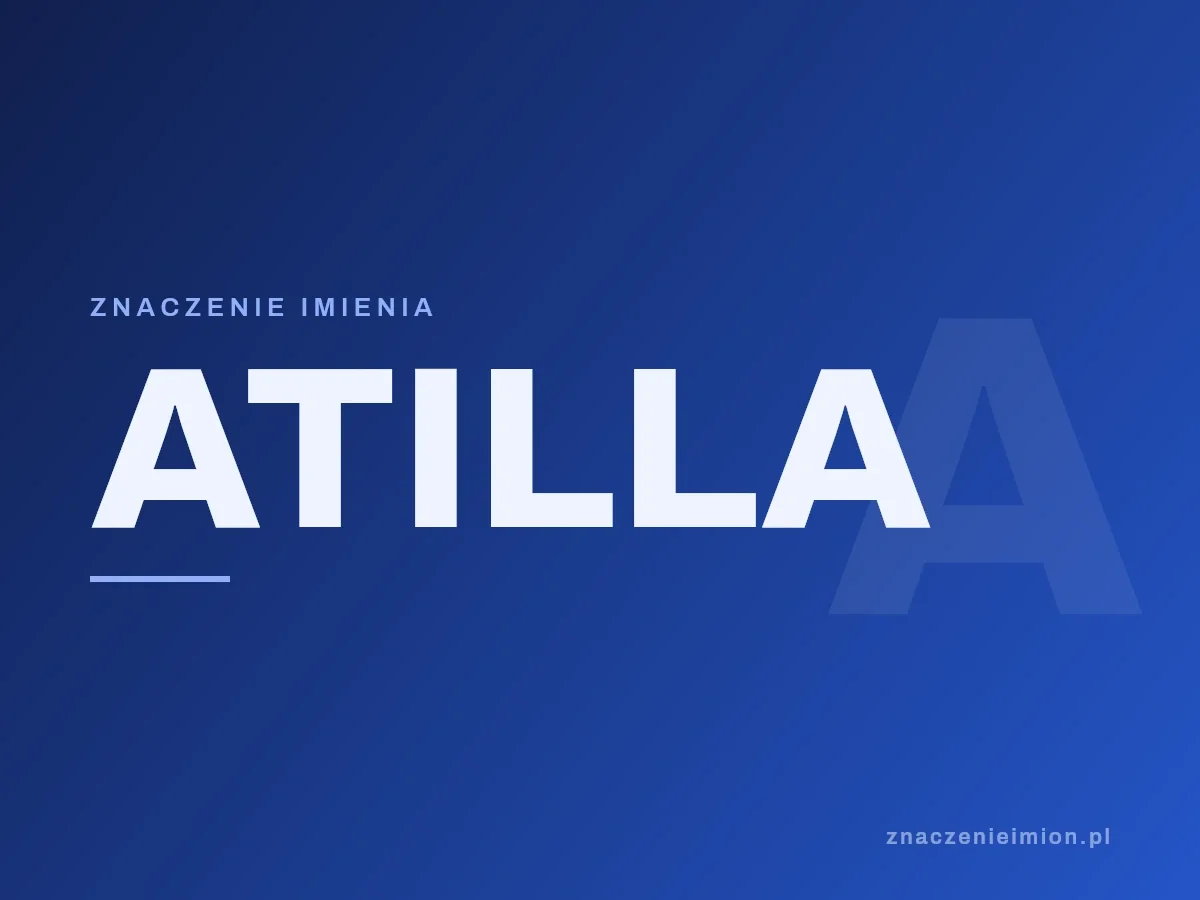 Imię Atilla — grafika z serii znaczenie imion, znaczenieimion.pl.