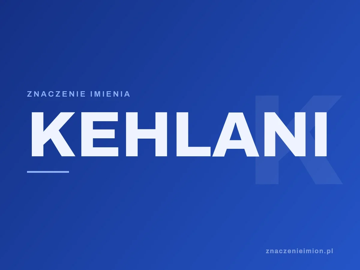 Imię Kehlani — grafika z serii znaczenie imion, znaczenieimion.pl.