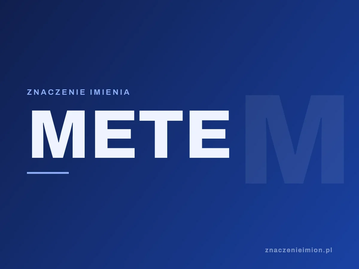 Imię Mete — grafika z serii znaczenie imion, znaczenieimion.pl.